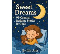 Sweet Dreams : 99 Original Bedtime Stories for Kids