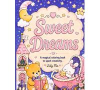 Sweet Dreams: A Magical, Cute and Cozy Coloring Book to Encourage Creativity and Focus: Relaxing, Calming and Screen-Free Fun - Perfect for Children, Teens, Adults