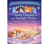 Sweet Dreams and Starlight Wishes: Tucked In Tight and Safe All Night (Ella and Riley Explore Fur, Fun, and Fairy Tales)