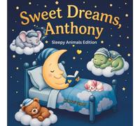 Sweet Dreams Anthony: Personalized Children's Bedtime Story book for Babies & Kids | perfect birthday gift idea for Anthony's | Gentle Rhymes, Sleepy ... Anthony Drift Into Sweet Dreams Every Night.