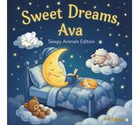 Sweet Dreams Ava: Personalized Children's Bedtime Story book for Babies & Kids | perfect birthday gift idea for Ava's | Gentle Rhymes, Sleepy Animals, ... Ava Drift Into Sweet Dreams Every Night.