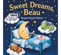 Sweet Dreams Beau: Personalized Children's Bedtime Story book for Babies & Kids | perfect birthday gift idea for Beau's | Gentle Rhymes, Sleepy ... Beau Drift Into Sweet Dreams Every Night.
