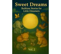 Sweet Dreams. Bedtime Stories for Little Dreamers - Vol. 2: Sleepy Adventures to Calm the Mind and Inspire Sweet Dreams. Great gift for young readers