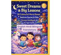Sweet Dreams & Big Lessons: 50 Colourful Moral Based Bedtime Stories for Kids | Parents Handbook For Age 4 to 10 | English-Hindi Bilingual Translations