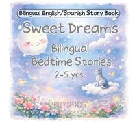 Sweet Dreams Bilingual Bedtime Stories: 12 Soothing Tales for Toddlers and Preschoolers Ages 2-5 | Calming Stories to Help Little Ones Fall Asleep | ... para Dormir (Little Children's Books)