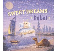 Sweet Dreams, Dubai: A Gentle Goodnight Journey Around Dubai (Sweet Dreams, Little Traveller)