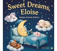 Sweet Dreams Eloise: Personalized Children's Bedtime Story book for Babies & Kids | perfect birthday gift idea for Eloise's | Gentle Rhymes, Sleepy ... Eloise Drift Into Sweet Dreams Every Night.