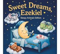 Sweet Dreams Ezekiel: Personalized Children's Bedtime Story book for Babies & Kids | perfect birthday gift idea for Ezekiel's | Gentle Rhymes, Sleepy ... Ezekiel Drift Into Sweet Dreams Every Night.