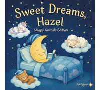 Sweet Dreams Hazel: Personalized Children's Bedtime Story Book for Babies & Kids | Perfect Birthday Gift idea for Hazel's | Gentle Rhymes, Sleepy ... Hazel Drift Into Sweet Dreams Every Night