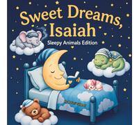 Sweet Dreams Isaiah: Personalized Children's Bedtime Story book for Babies & Kids | perfect birthday gift idea for Isaiah's | Gentle Rhymes, Sleepy ... Isaiah Drift Into Sweet Dreams Every Night.