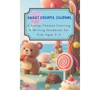 Sweet Dreams Journal: A Candy-Themed Coloring & Writing Notebook for Kids Ages 5-9: Cute Candy Quotes, Lined Pages & Fun Pictures to Color, Doodle, and Write!