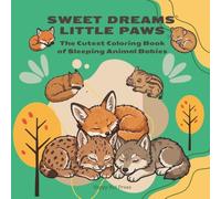 Sweet Dreams Little Paws: The Cutest Coloring Book of Sleeping Animal Babies