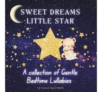 Sweet Dreams Little Star: A Collection of Gentle Bedtime Lullabies