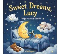 Sweet Dreams Lucy: Personalized Children's Bedtime Story book for Babies & Kids | perfect birthday gift idea for Lucy's | Gentle Rhymes, Sleepy ... Lucy Drift Into Sweet Dreams Every Night.