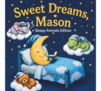 Sweet Dreams Mason: Personalized Children's Bedtime Story book for Babies & Kids | perfect birthday gift idea for Mason's | Gentle Rhymes, Sleepy ... Mason Drift Into Sweet Dreams Every Night.
