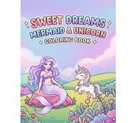 Sweet Dreams Mermaid & Unicorn: A Magical Coloring Book for Kids Ages 4-9 Featuring Cute Mermaids, Unicorns, Cupcakes, Ocean Adventures, and Bedtime Scenes