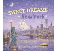 Sweet Dreams, New York: A Gentle Goodnight Journey Around New York (Sweet Dreams, Little Traveller)