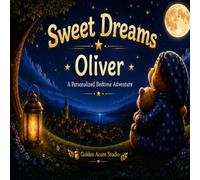 Sweet Dreams Oliver: A Personalized Bedtime Adventure