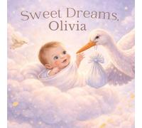Sweet Dreams, Olivia: A Personalized Bedtime Story (Three Hearts Personalized Baby Books (Olivia))