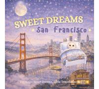 Sweet Dreams, San Francisco: A Gentle Goodnight Journey Around San Francisco (Sweet Dreams, Little Traveller)