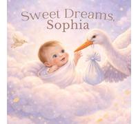 Sweet Dreams, Sophia: A Personalized Bedtime Picture Book for Girls Named Sophia | Gentle Sleep Story for Babies, Toddlers & Preschoolers (Three Hearts Personalized Book Series (SOPHIA))