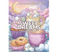 Sweet Dreams, Whimsical Dessert Coloring Book for Kids 5+ and Adults: Cute Kawaii Treats, Cozy Food Art, and Relaxing Bedtime-Themed Pages to Color