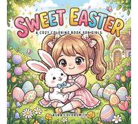 Sweet Easter - A Cozy Coloring Book For Girls: Cute and Comfy Spring Designs with Adorable Girls, Easter Bunnies, Eggs, and Flowers for Relaxation and Creative Fun (Coloring Book for Easter)