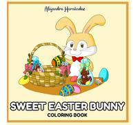 Sweet Easter Bunny: A Cute Easter Coloring Book with 30 Adorable Bunny Pages, Chocolate Treats and Easter Eggs