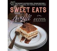 [Sweet Eats for All: 250 Decadent Gluten-Free, Vegan Recipes--from Candy to Cookies, Puff Pastries to Petits Fours] [Kramer, Allyson] [November, 2014]