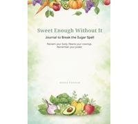 Sweet Enough Without It: Journal to Break the Sugar Spell