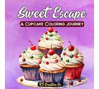 Sweet Escape | A Cupcake coloring journey: Relax, Unwind & Create in a World of Cupcake Magic | coloring book for kids | coloring book for teens | coloring book for adults