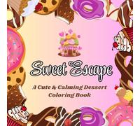 Sweet Escape: A Dessert-Themed Coloring Book for Teens & Adults: 50+ Deliciously Fun Designs of Cakes, Candy, Cookies & Ice Cream for Stress Relief and Relaxation