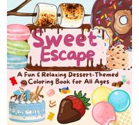 Sweet Escape : A Fun & Relaxing Dessert-Themed Coloring Book for All Ages: Bold and Easy Dessert Coloring Pages for Relaxation, Creativity, and Stress Relief