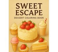 Sweet Escape: Dessert Coloring Book: Delicious Cakes, Ice Cream, Coffee & Treats for Kids and Adults - 74 Fun Pages of Relaxing Coloring