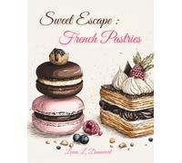Sweet Escape : French Pastries: A Relaxing Coloring Book Featuring Elegant French Patisserie (The Sweet Escape Coloring Collection)