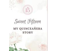 SWEET FIFTEEN My Quinceañera story