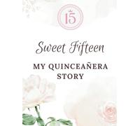 SWEET FIFTEEN My Quinceañera story