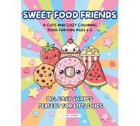 Sweet Food Friends: A Cute and Cozy Coloring Book for Kids Ages 2-5 (Sweet & Cozy Coloring Books)