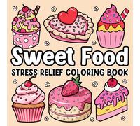 Sweet Food - Stress Relief Coloring Book for Adults and Kids: Bold and Easy Coloring Book for Adults Relaxation With Large Print Sweet Treats Designs