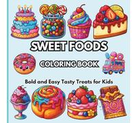 Sweet Foods Coloring Book: Bold and Easy Tasty Treats for Kids (Noor Kids - Bold and Easy Coloring Book Series)