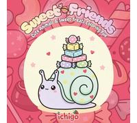 Sweet Friends: Cute Animals & Sweet Treats Coloring Fun