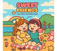 Sweet Friends: Fun Times Coloring Book, Cute and Fun Friendship Scenes to Color and Share, for Besties, Girls, Kids, Teens, Adults