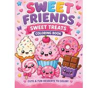 Sweet Friends: Sweet Treats Coloring Book: Cute & Fun Desserts, Candy, Cupcakes, Donuts, and Kawaii Treats to Color for Kids Ages 4-8