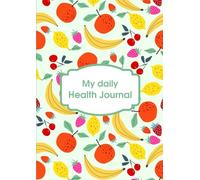 Sweet Fruit Medical & Health Daily Journal - 230 Pages Wellness Tracker: Cute Colorful Cover | Health Log Notebook for Women & Teens | Doctor Visits, Blood Pressure, Fitness & Medication Tracker