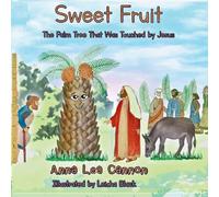 Sweet Fruit: The Palm Tree That Was Touched by Jesus: 2 (Tales of Talking Trees)