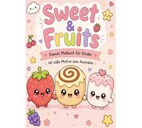 Sweet & Fruits: Kawaii Malbuch für Kinder - 40 süße Motive zum Ausmalen