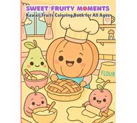Sweet Fruity Moments: Kawaii Fruits Coloring Book for Kids, Teens and Adults | Cozy, Cute, Happy and Peaceful Scenes for Relaxation | Large Bold and Easy Pages to Color
