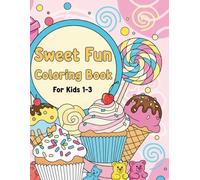 Sweet Fun Coloring Book: Desserts for Little Ones (Ages 1-3) (Yummy Friends: Fun Food Coloring Books for Kids)