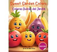 Sweet Garden Colors / Colores Dulces del Jardín: My First Fruits and Colors Spanish English Coloring Book for Kids Ages 3-10 (Spanish For Kids Coloring Book Series)