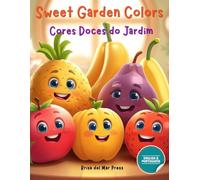 Sweet Garden Colors / Cores Doces do Jardim: My First Fruits and Colors Portuguese English Coloring Book for Kids Ages 3-10 (Portuguese for Kids Coloring Book Series)